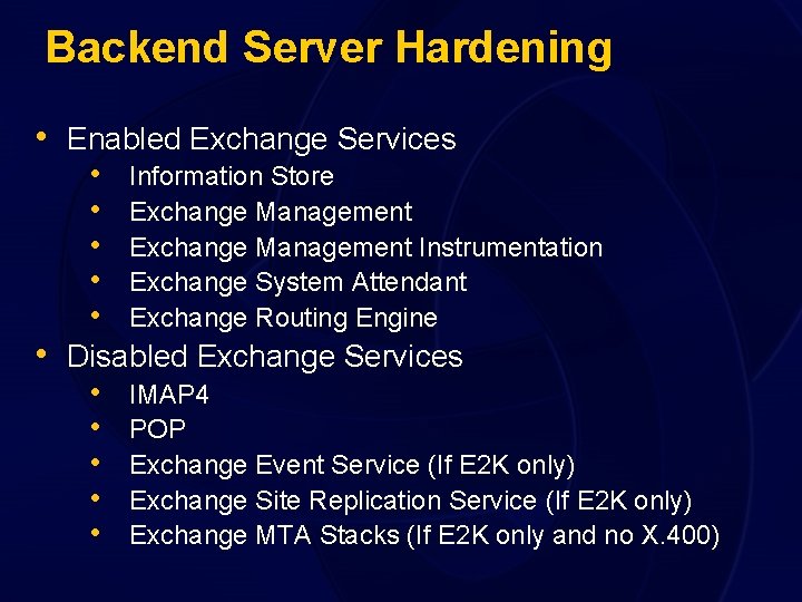 Backend Server Hardening • Enabled Exchange Services • Information Store • Exchange Management Instrumentation