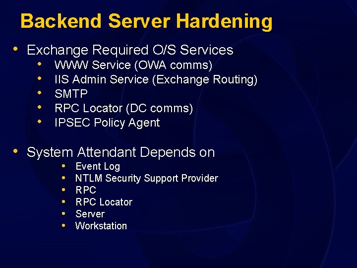 Backend Server Hardening • Exchange Required O/S Services • • • WWW Service (OWA