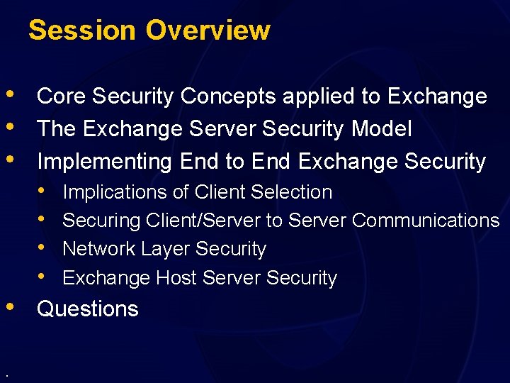 Session Overview • Core Security Concepts applied to Exchange • The Exchange Server Security