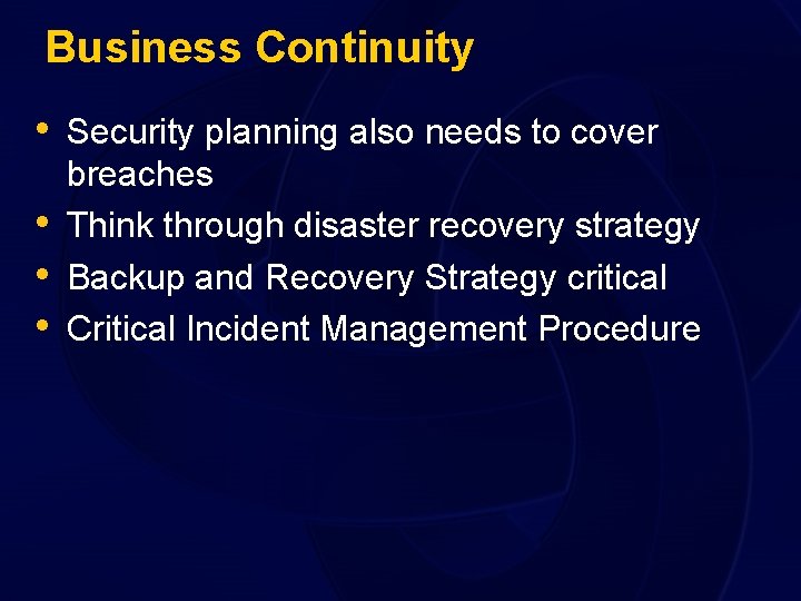 Business Continuity • Security planning also needs to cover • • • breaches Think