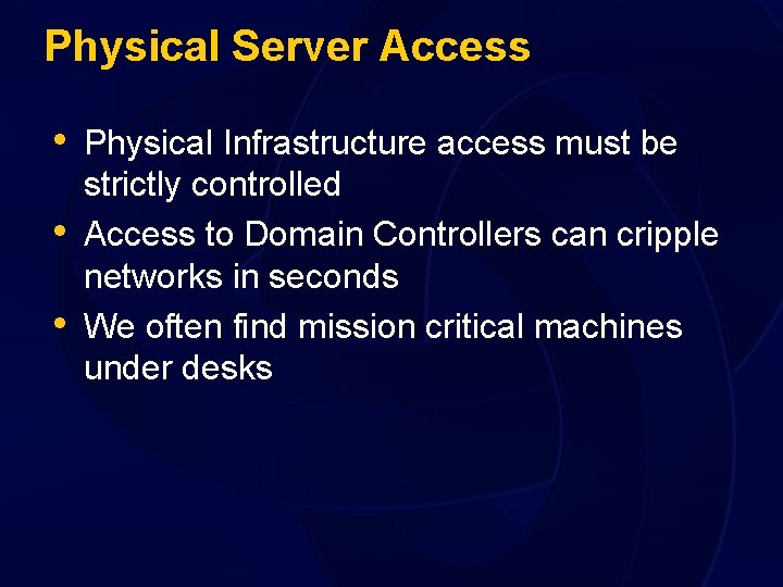 Physical Server Access • Physical Infrastructure access must be • • strictly controlled Access