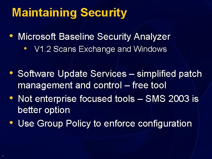 Maintaining Security • Microsoft Baseline Security Analyzer • V 1. 2 Scans Exchange and