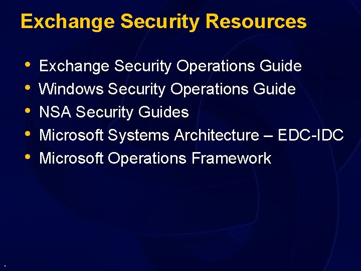 Exchange Security Resources • • • . Exchange Security Operations Guide Windows Security Operations