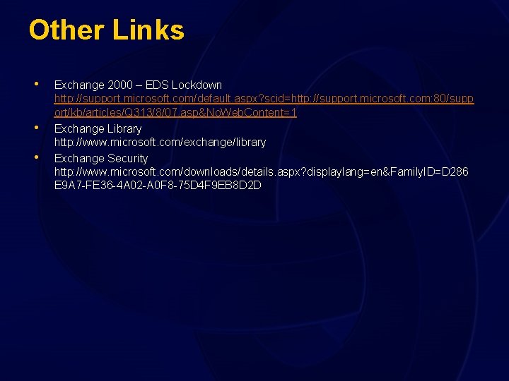 Other Links • • • Exchange 2000 – EDS Lockdown http: //support. microsoft. com/default.