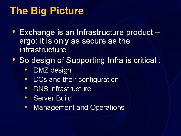 The Big Picture • Exchange is an Infrastructure product – • ergo: it is