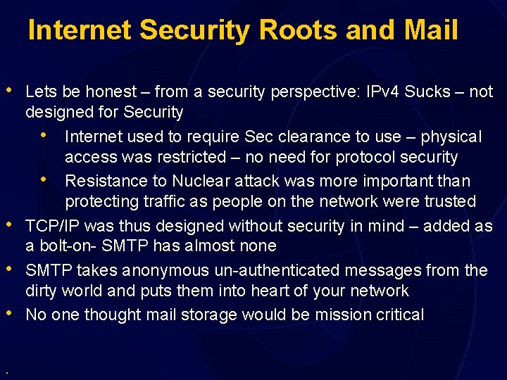 Internet Security Roots and Mail • Lets be honest – from a security perspective: