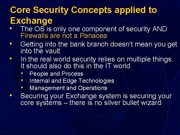 Core Security Concepts applied to Exchange • The OS is only one component of