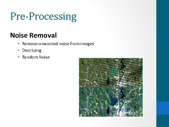 Pre-Processing Noise Removal • Remove unwanted noise from images • Destriping • Random Noise