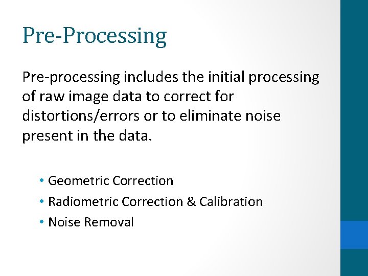 Pre-Processing Pre-processing includes the initial processing of raw image data to correct for distortions/errors