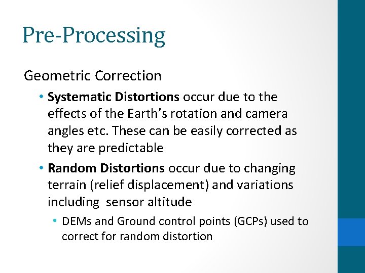 Pre-Processing Geometric Correction • Systematic Distortions occur due to the effects of the Earth’s