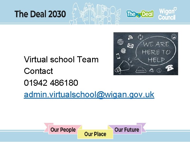 Virtual school Team Contact 01942 486180 admin. virtualschool@wigan. gov. uk 