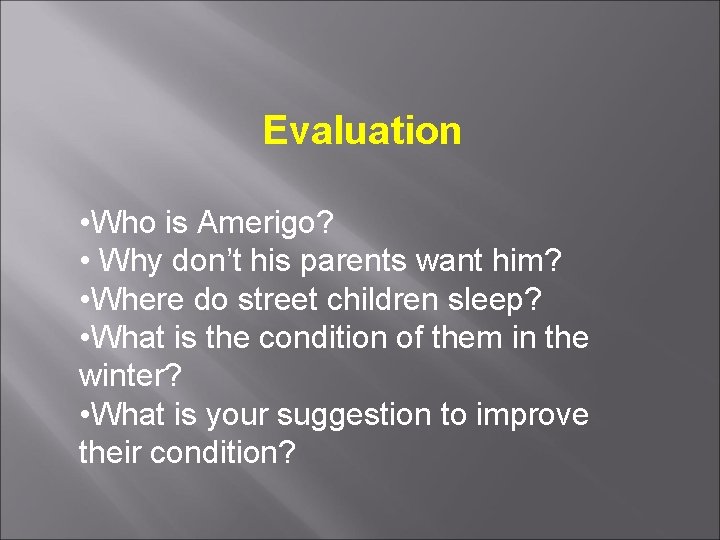 Evaluation • Who is Amerigo? • Why don’t his parents want him? • Where