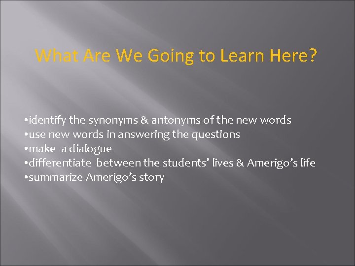 What Are We Going to Learn Here? • identify the synonyms & antonyms of