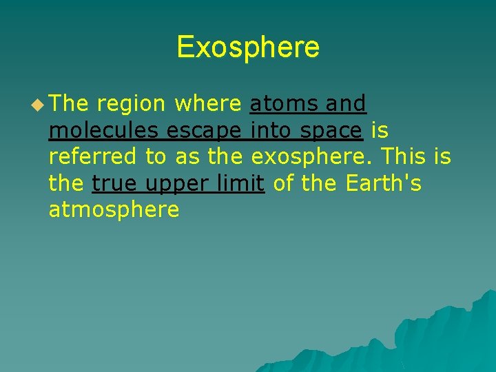 Exosphere u The region where atoms and molecules escape into space is referred to