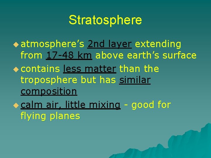 Stratosphere u atmosphere’s 2 nd layer extending from 17 -48 km above earth’s surface