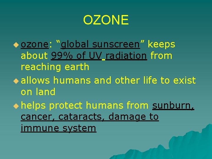 OZONE u ozone: “global sunscreen” keeps about 99% of UV radiation from reaching earth