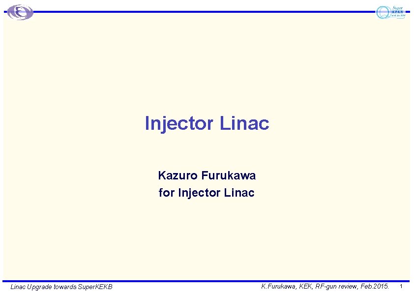 Injector Linac Kazuro Furukawa for Injector Linac Upgrade towards Super. KEKB K. Furukawa, KEK, Injector Linac Kazuro Furukawa for Injector Linac Upgrade towards Super. KEKB K. Furukawa, KEK,