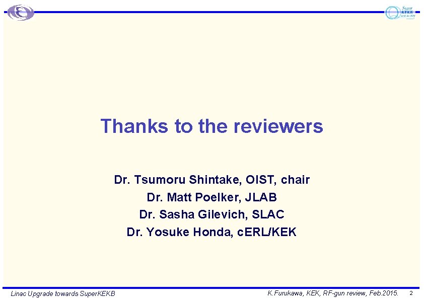 Thanks to the reviewers Dr. Tsumoru Shintake, OIST, chair Dr. Matt Poelker, JLAB Dr. Thanks to the reviewers Dr. Tsumoru Shintake, OIST, chair Dr. Matt Poelker, JLAB Dr.