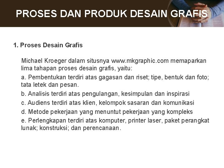 PROSES DAN PRODUK DESAIN GRAFIS 1. Proses Desain Grafis Michael Kroeger dalam situsnya www.