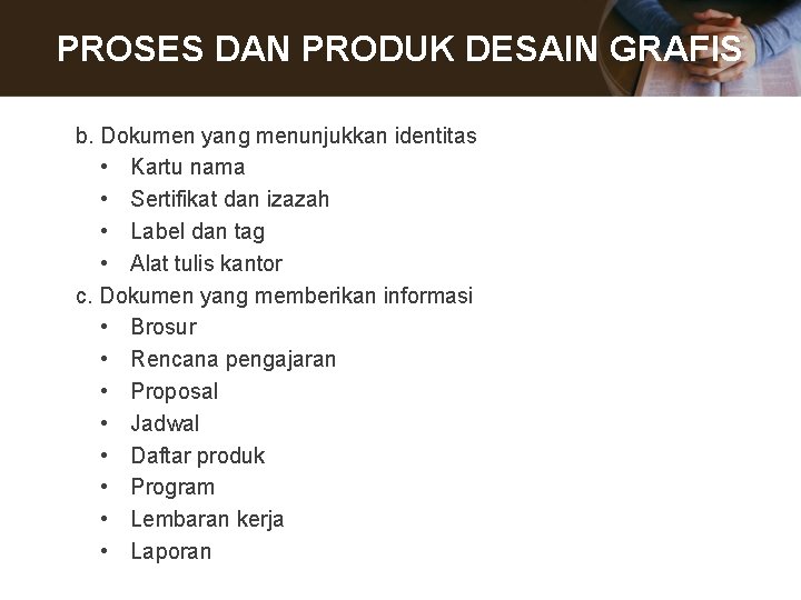 PROSES DAN PRODUK DESAIN GRAFIS b. Dokumen yang menunjukkan identitas • Kartu nama •