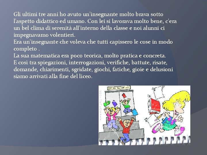 Gli ultimi tre anni ho avuto un’insegnante molto brava sotto l’aspetto didattico ed umano.