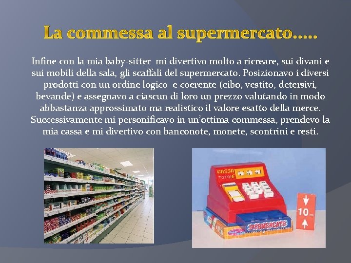 La commessa al supermercato. . . Infine con la mia baby-sitter mi divertivo molto