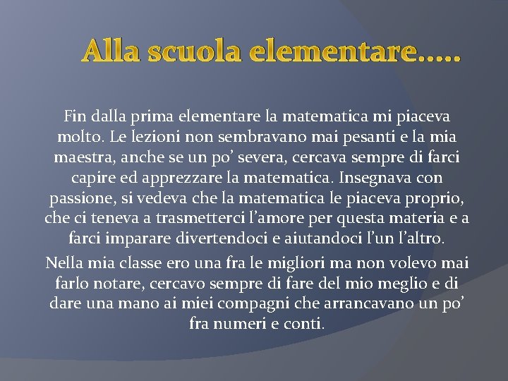 Alla scuola elementare. . . Fin dalla prima elementare la matematica mi piaceva molto.