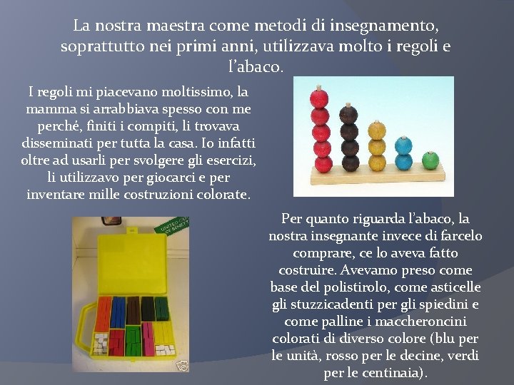 La nostra maestra come metodi di insegnamento, soprattutto nei primi anni, utilizzava molto i