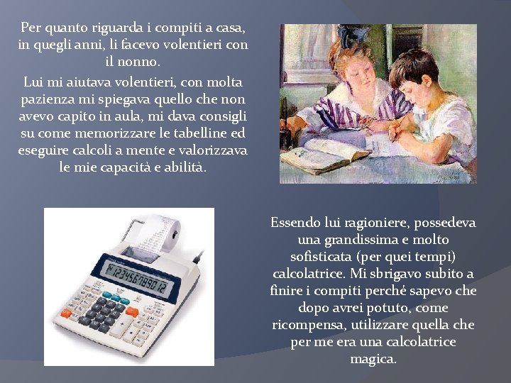 Per quanto riguarda i compiti a casa, in quegli anni, li facevo volentieri con