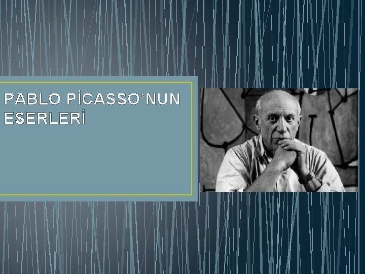 PABLO PİCASSO’NUN ESERLERİ 