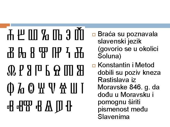  Braća su poznavala slavenski jezik (govorio se u okolici Soluna) Konstantin i Metod