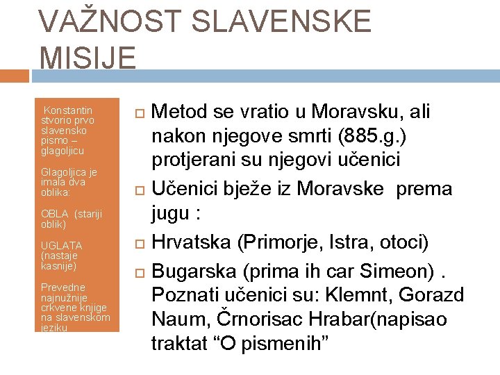 VAŽNOST SLAVENSKE MISIJE Konstantin stvorio prvo slavensko pismo – glagoljicu Glagoljica je imala dva