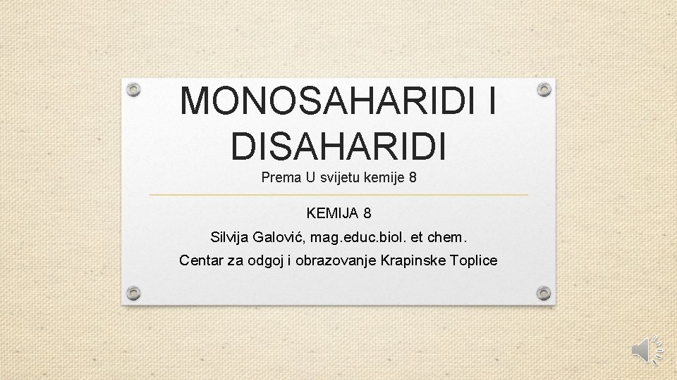 MONOSAHARIDI I DISAHARIDI Prema U svijetu kemije 8 KEMIJA 8 Silvija Galović, mag. educ.