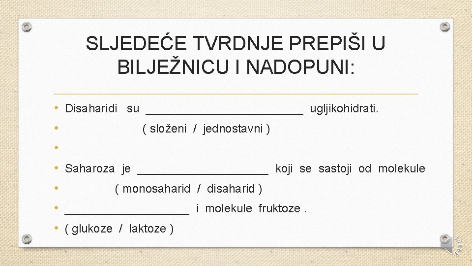 SLJEDEĆE TVRDNJE PREPIŠI U BILJEŽNICU I NADOPUNI: • • Disaharidi su ____________ ugljikohidrati. (