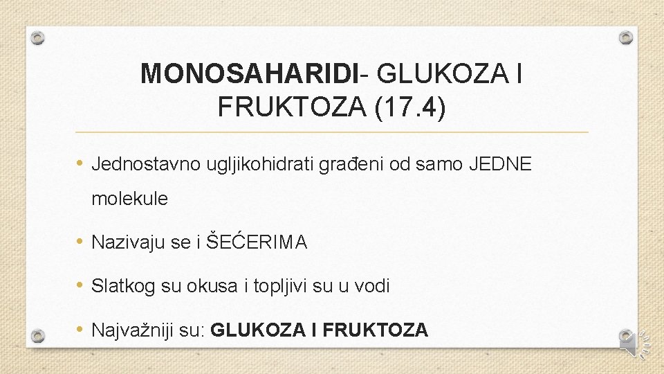 MONOSAHARIDI- GLUKOZA I FRUKTOZA (17. 4) • Jednostavno ugljikohidrati građeni od samo JEDNE molekule