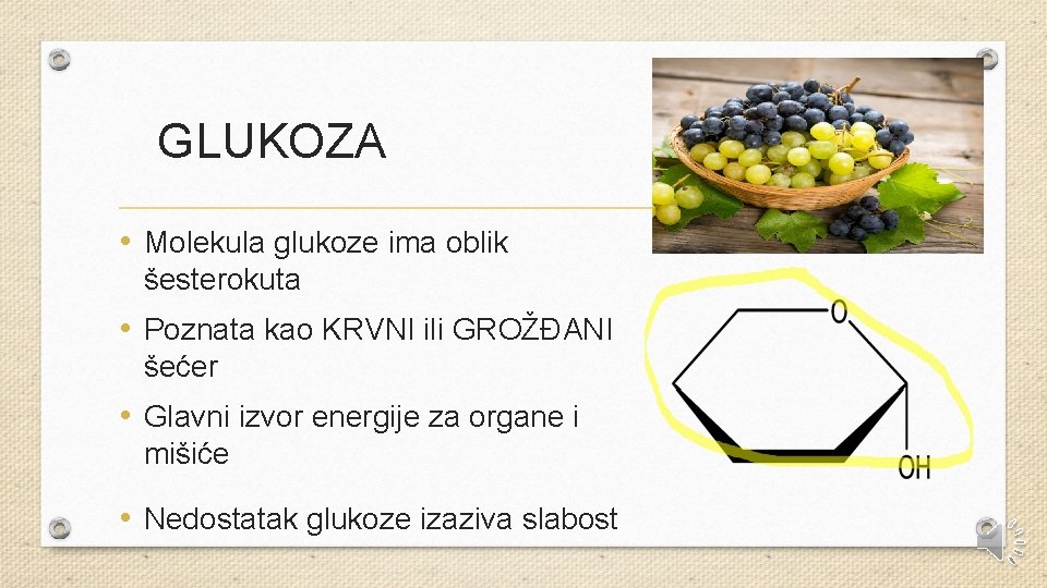 GLUKOZA • Molekula glukoze ima oblik šesterokuta • Poznata kao KRVNI ili GROŽĐANI šećer