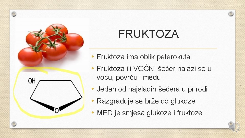 FRUKTOZA • Fruktoza ima oblik peterokuta • Fruktoza ili VOĆNI šećer nalazi se u