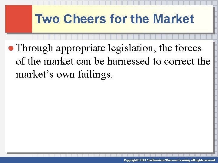 Two Cheers for the Market ● Through appropriate legislation, the forces of the market