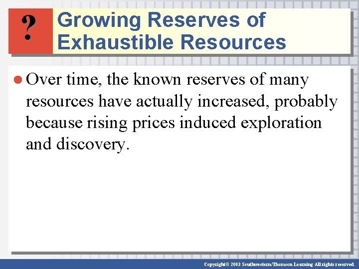 ? Growing Reserves of Exhaustible Resources ● Over time, the known reserves of many