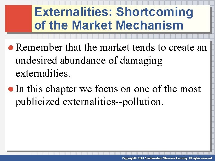 Externalities: Shortcoming of the Market Mechanism ● Remember that the market tends to create