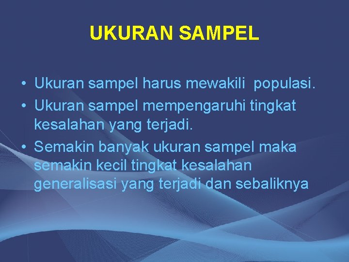 UKURAN SAMPEL • Ukuran sampel harus mewakili populasi. • Ukuran sampel mempengaruhi tingkat kesalahan