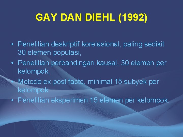 GAY DAN DIEHL (1992) • Penelitian deskriptif korelasional, paling sedikit 30 elemen populasi, •