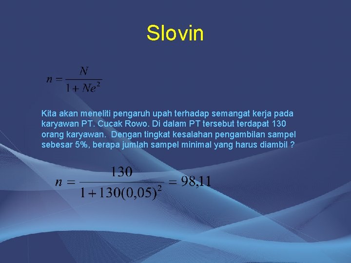 Slovin Kita akan meneliti pengaruh upah terhadap semangat kerja pada karyawan PT. Cucak Rowo.