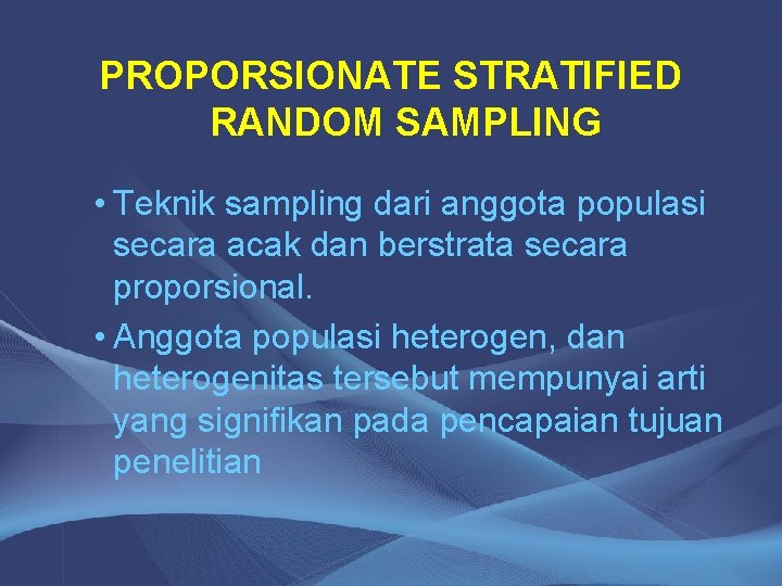 PROPORSIONATE STRATIFIED RANDOM SAMPLING • Teknik sampling dari anggota populasi secara acak dan berstrata