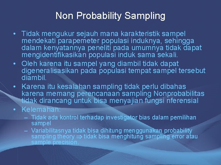 Non Probability Sampling • Tidak mengukur sejauh mana karakteristik sampel mendekati parapemeter populasi induknya,