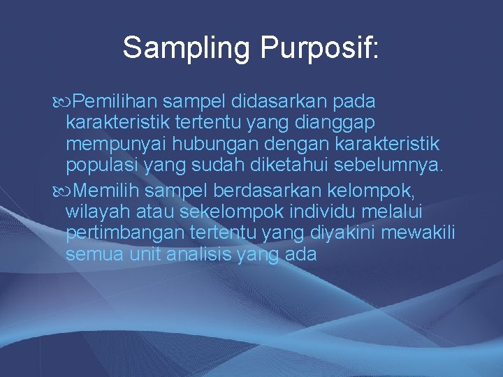 Sampling Purposif: Pemilihan sampel didasarkan pada karakteristik tertentu yang dianggap mempunyai hubungan dengan karakteristik