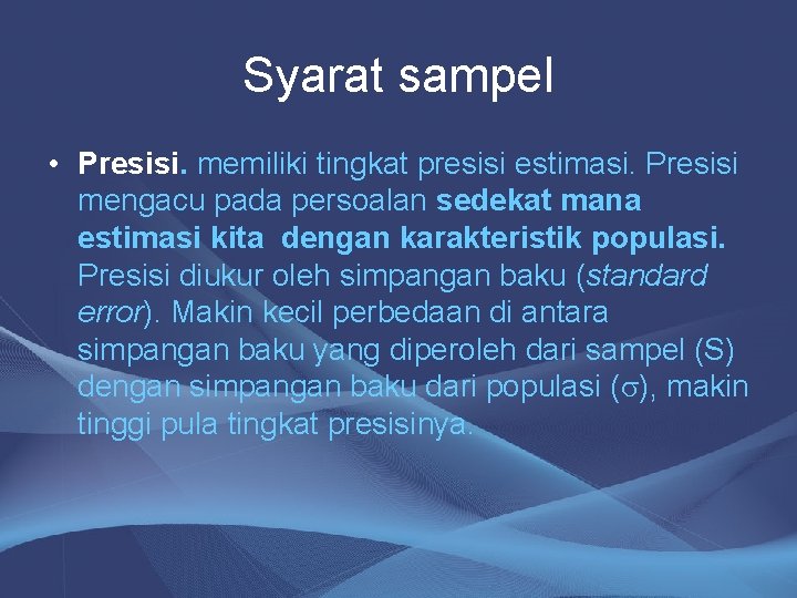 Syarat sampel • Presisi. memiliki tingkat presisi estimasi. Presisi mengacu pada persoalan sedekat mana