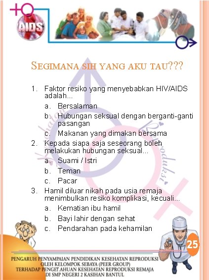 SEGIMANA SIH YANG AKU TAU? ? ? 1. Faktor resiko yang menyebabkan HIV/AIDS adalah…