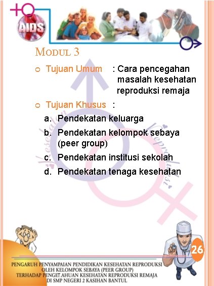 MODUL 3 Tujuan Umum : Cara pencegahan masalah kesehatan reproduksi remaja Tujuan Khusus :