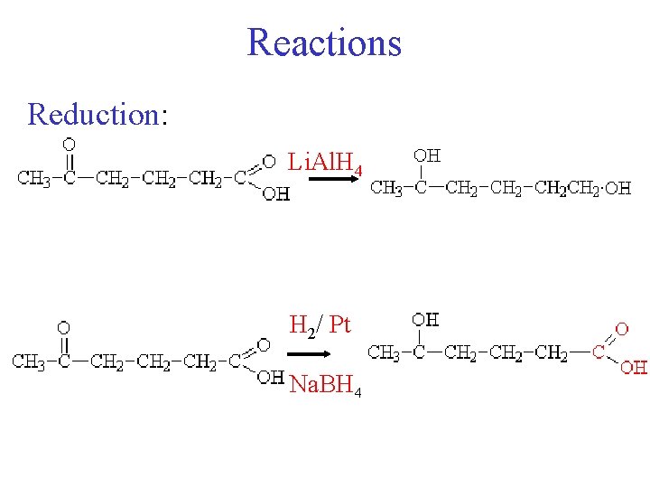 Reactions Reduction: Li. Al. H 4 H 2/ Pt Na. BH 4 